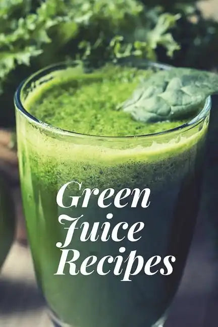 Green Juice Recipes: Juicing Recipes, Juicing Recipes For Weight loss, Juice Cleanse Recipes, Healthy Juice Recipes, Green Juice Cleanse, C - Paperback