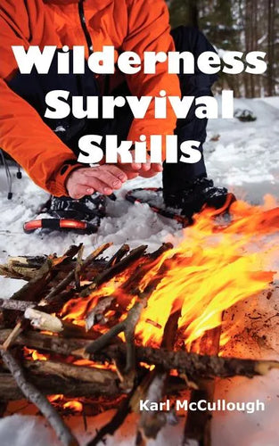 Wilderness Survival Skills: How to Prepare and Survive in Any Dangerous Situation Including All Necessary Equipment, Tools, Gear and Kits to Make a Sh - Paperback