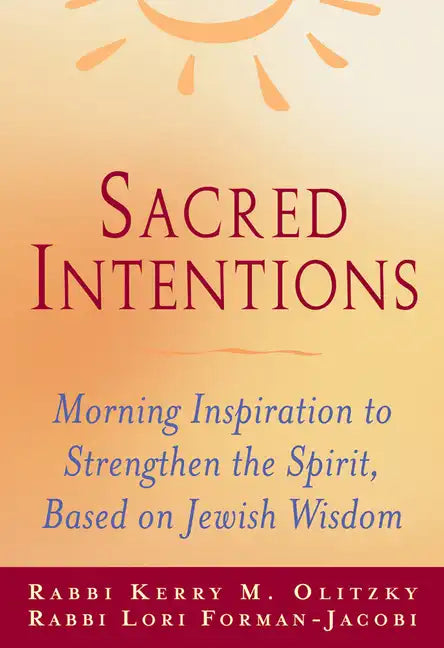 Sacred Intentions: Morning Inspiration to Strengthen the Spirit, Based on Jewish Wisdom - Paperback