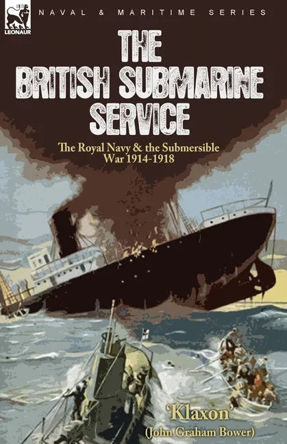 The British Submarine Service: the Royal Navy & the Submersible War 1914-1918 - Paperback
