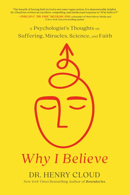 Why I Believe: A Psychologist's Thoughts on Suffering, Miracles, Science, and Faith - Hardcover