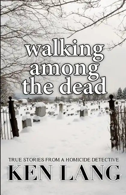 Walking Among The Dead: True Stories From A Homicide Detective - Paperback