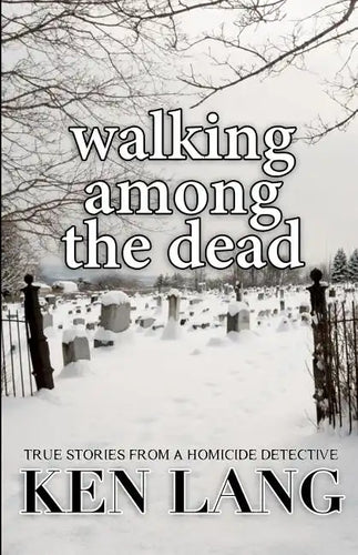 Walking Among The Dead: True Stories From A Homicide Detective - Paperback