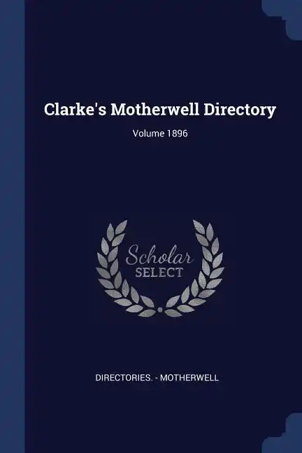 Clarke's Motherwell Directory; Volume 1896 - Paperback