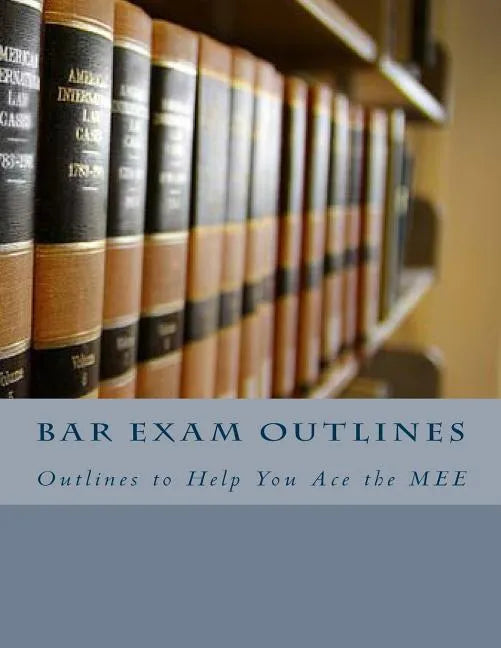 Bar Exam Outlines: Outlines to Help You Ace the MEE - Paperback