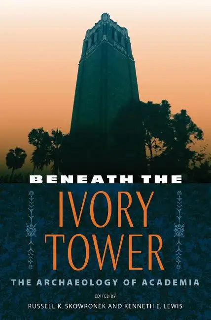 Beneath the Ivory Tower: The Archaeology of Academia - Paperback