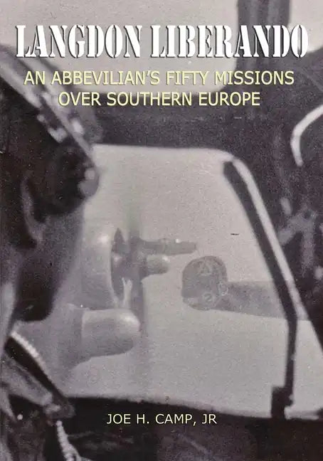 Langdon Liberando: An Abbevilian's Fifty Missions over Southern Europe - Paperback