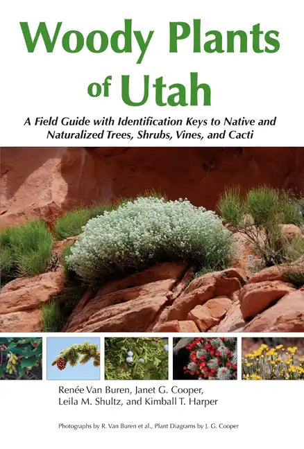 Woody Plants of Utah: A Field Guide with Identification Keys to Native and Naturalized Trees, Shrubs, Cacti, and Vines - Paperback