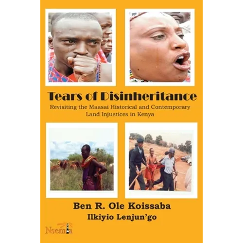Tears of Disinheritance: Revisiting the Maasai Historical and Contemporary Land Injustices in Kenya - Paperback