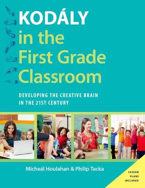 Kodály in the First Grade Classroom: Developing the Creative Brain in the 21st Century - Paperback