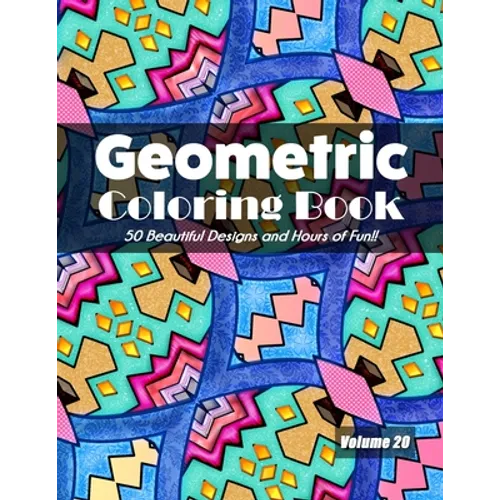 Geometric Coloring Book, Volume 20: 50 Beautiful Designs and Hours of Fun!! - Paperback