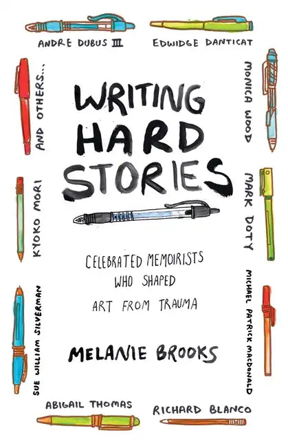 Writing Hard Stories: Celebrated Memoirists Who Shaped Art from Trauma - Paperback
