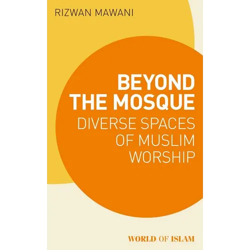 Beyond the Mosque: Diverse Spaces of Muslim Worship - Paperback