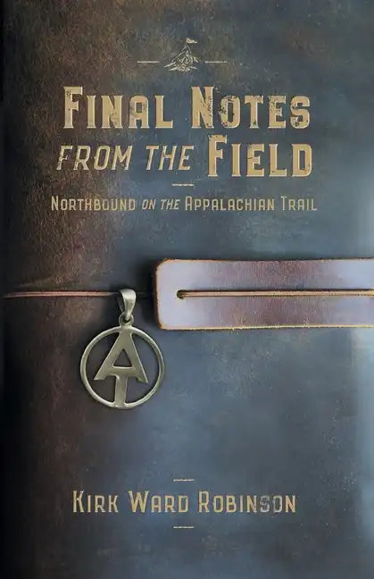 Final Notes from the Field: Northbound on the Appalachian Trail - Paperback
