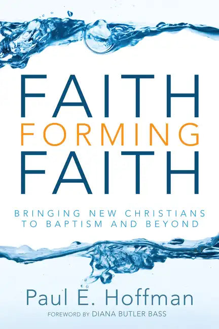 Faith Forming Faith: Bringing New Christians to Baptism and Beyond - Paperback