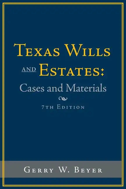 Texas Wills and Estates: Cases and Materials: Seventh Edition - Paperback