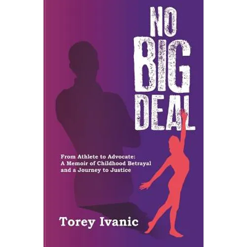 No Big Deal: From Athlete to Advocate: A Memoir of Childhood Betrayal and a Journey to Justice - Paperback