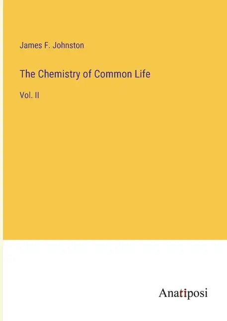 The Chemistry of Common Life: Vol. II - Paperback
