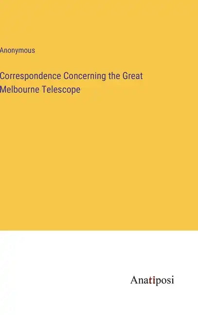 Correspondence Concerning the Great Melbourne Telescope - Hardcover