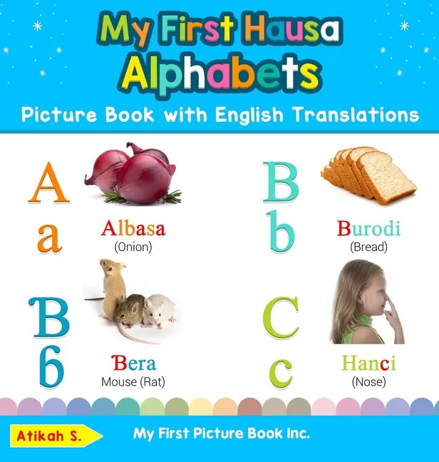 My First Hausa Alphabets Picture Book with English Translations: Bilingual Early Learning & Easy Teaching Hausa Books for Kids - Hardcover