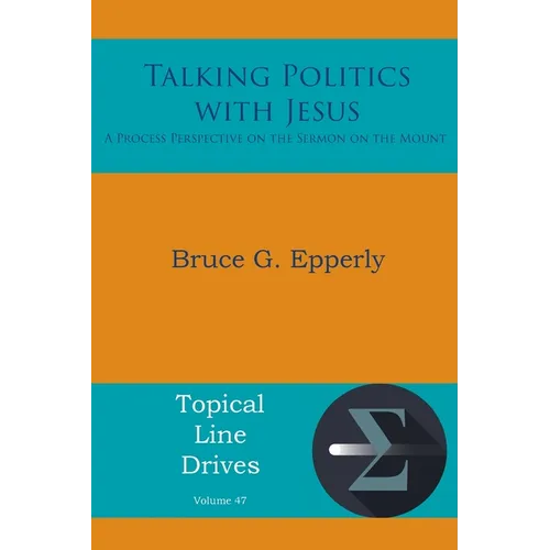 Talking Politics with Jesus: A Process Perspective on the Sermon on the Mount - Paperback