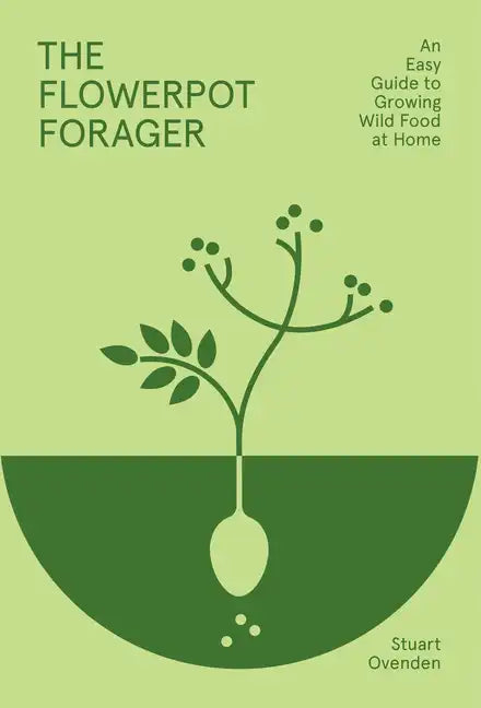 Flowerpot Forager: An Easy Guide to Growing Wild Food at Home - Hardcover