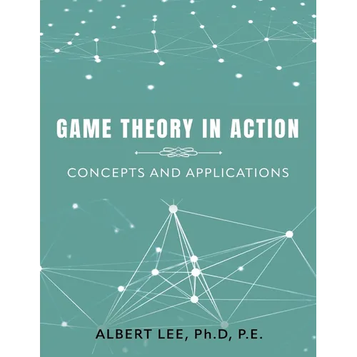 Game Theory in Action: Concepts and Applications - Paperback