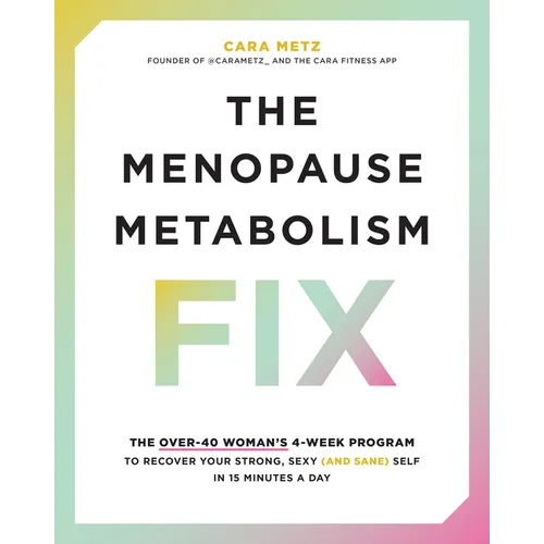The Menopause Metabolism Fix: The Over-40 Woman's 4-Week Program to Recover Your Strong, Sexy (and Sane) Self in 15 Minutes a Day - Paperback