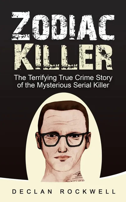 Zodiac Killer: The Terrifying True Crime Story of the Mysterious Serial Killer - Paperback