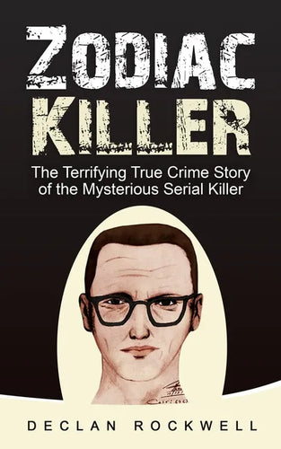 Zodiac Killer: The Terrifying True Crime Story of the Mysterious Serial Killer - Paperback