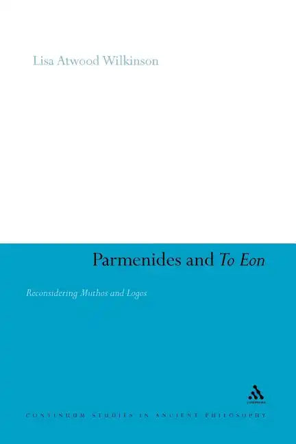 Parmenides and to Eon: Reconsidering Muthos and Logos - Paperback