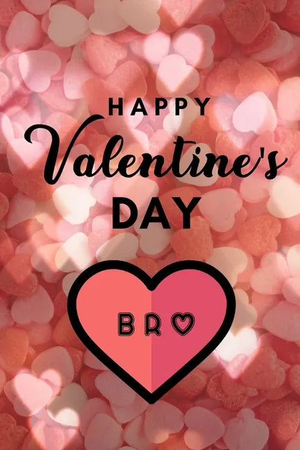 Happy valentine's Day BRO: A perfect valentine gift for your Brother - Paperback