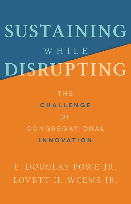 Sustaining While Disrupting: The Challenge of Congregational Innovation - Paperback