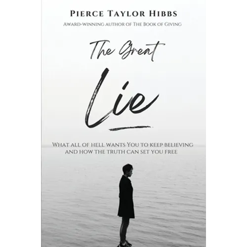 The Great Lie: What All of Hell Wants You to Keep Believing - Paperback