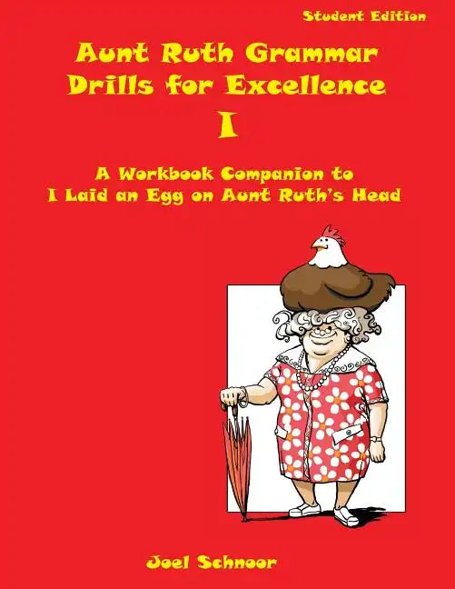 Aunt Ruth Grammar Drills for Excellence I: A workbook companion to I Laid an Egg on Aunt Ruth's Head - Paperback