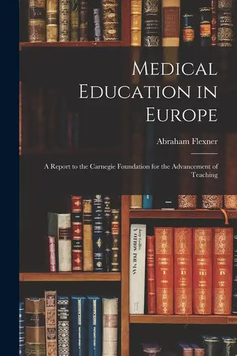 Medical Education in Europe: A Report to the Carnegie Foundation for the Advancement of Teaching - Paperback