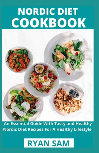 Nordic Diet Cookbook: An Essential Guide With Tasty and Healthy Nordic Diet Recipes For A Healthy Lifestyle - Paperback