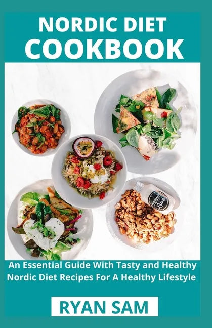 Nordic Diet Cookbook: An Essential Guide With Tasty and Healthy Nordic Diet Recipes For A Healthy Lifestyle - Paperback