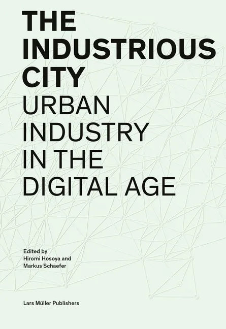 The Industrious City: Urban Industry in the Digital Age - Paperback