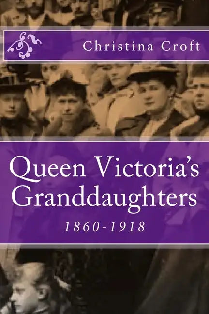 Queen Victoria's Granddaughters: 1860-1918 - Paperback