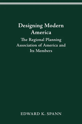 Designing Modern America: The Regional Planning Association of America and Its Members - Paperback