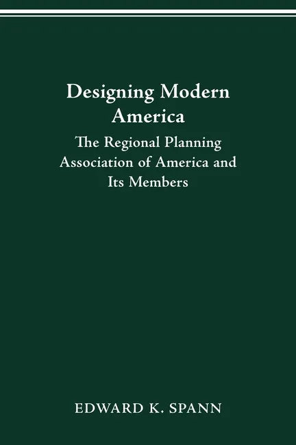 Designing Modern America: The Regional Planning Association of America and Its Members - Paperback