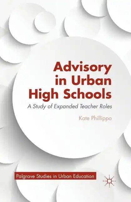 Advisory in Urban High Schools: A Study of Expanded Teacher Roles - Paperback