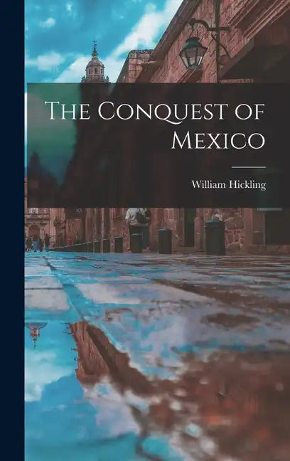 The Conquest of Mexico - Hardcover