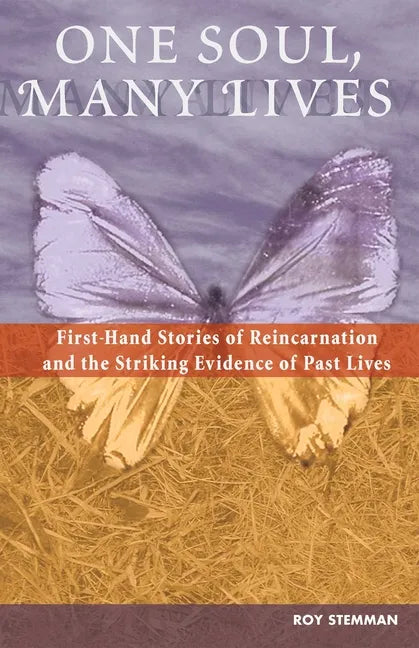 One Soul, Many Lives: First Hand Stories of Reincarnation and the Striking Evidence of Past Lives - Paperback