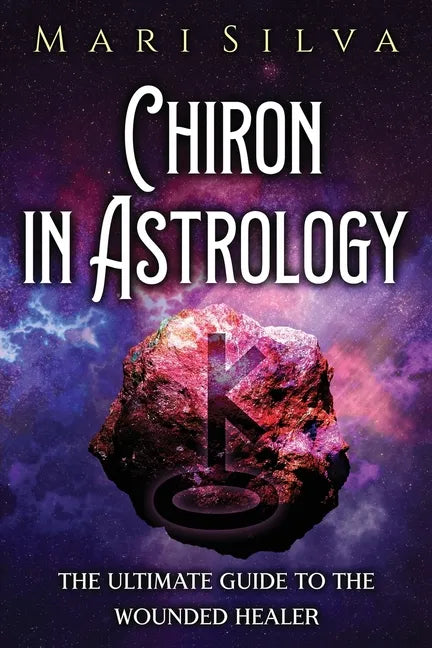 Chiron in Astrology: The Ultimate Guide to the Wounded Healer - Paperback