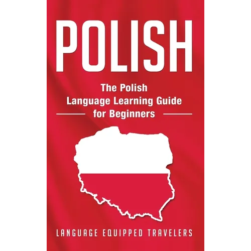 Polish: The Polish Language Learning Guide for Beginners - Hardcover