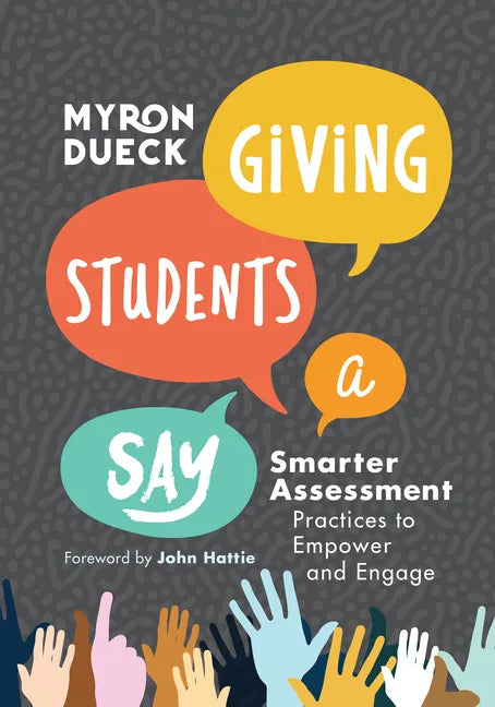 Giving Students a Say: Smarter Assessment Practices to Empower and Engage - Paperback