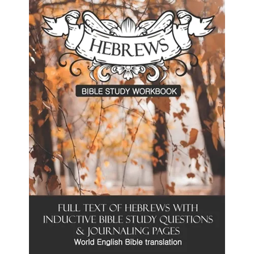 Hebrews Inductive Bible Study Workbook: Full text of Hebrews with inductive bible study questions - Paperback