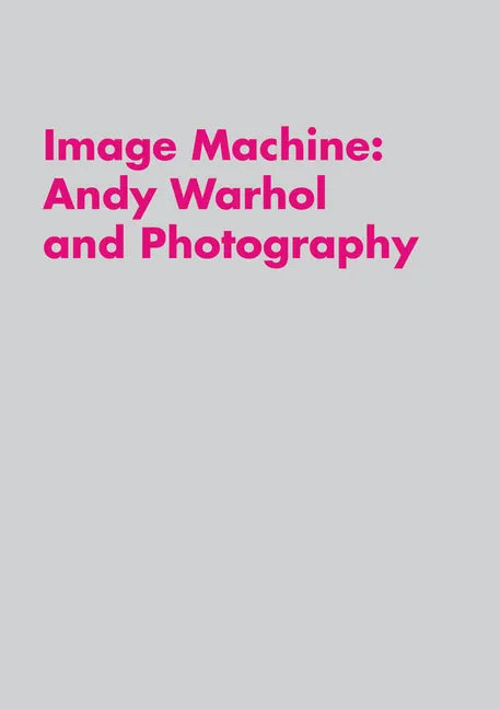 Image Machine: Andy Warhol and Photography - Paperback